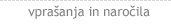 Vpra�anja in naro�ila